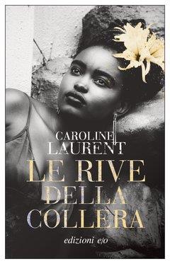 Caroline Laurent, “Le rive della collera”, E/O (2023)