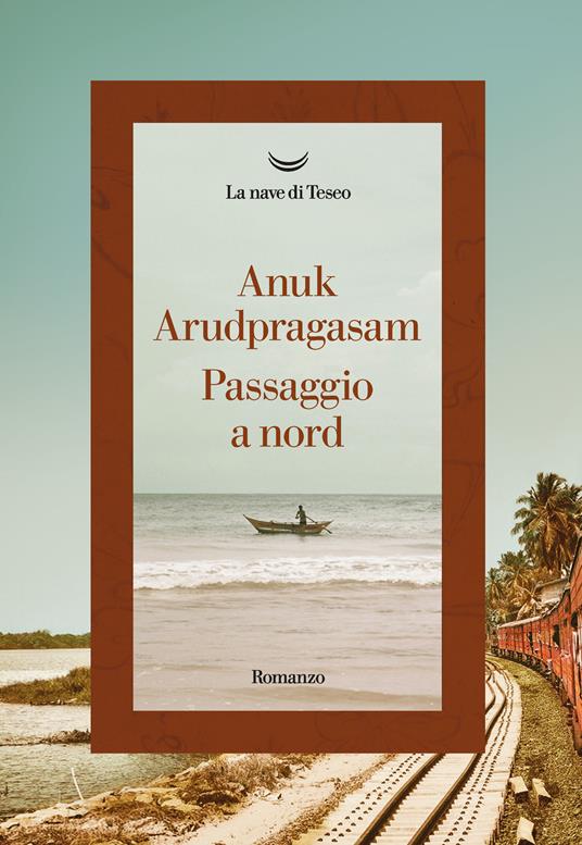 Anuk Arudpragasam, “Passaggio a nord”, La Nave di Teseo (2023)