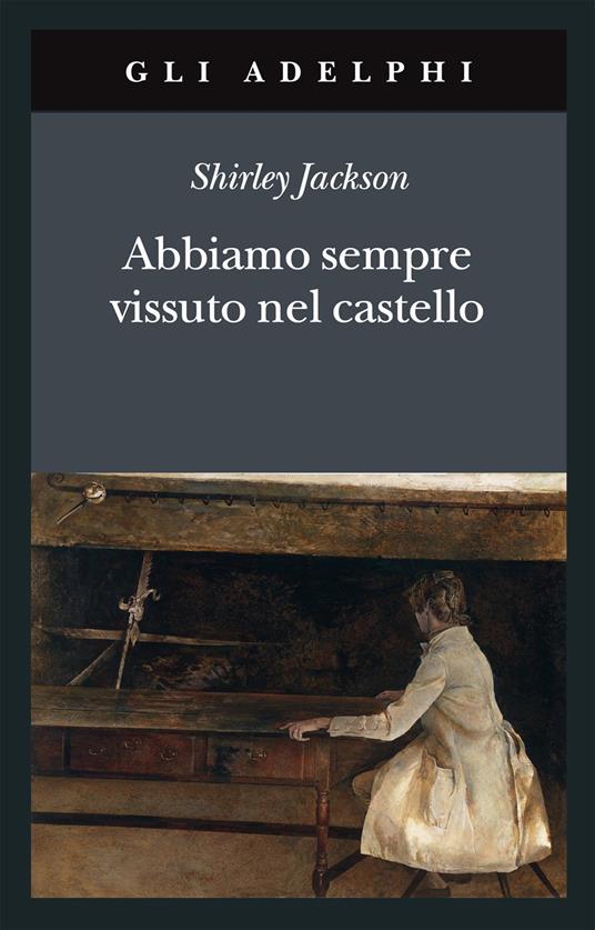 Shirley Jackson, “Abbiamo sempre vissuto nel castello”, Adelphi (2009)