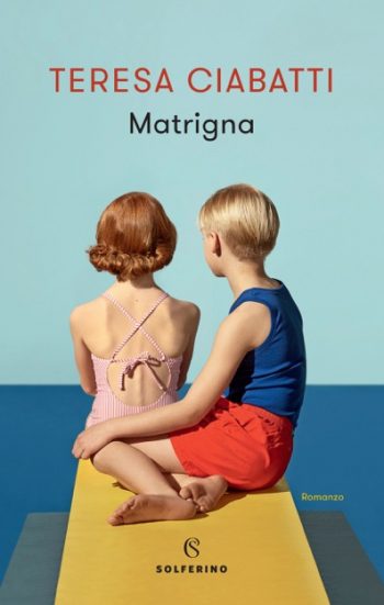Teresa Ciabatti, “Matrigna”, Solferino (2018)