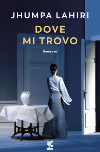 Jhumpa Lahiri, “Dove mi trovo”, Guanda, (2018)