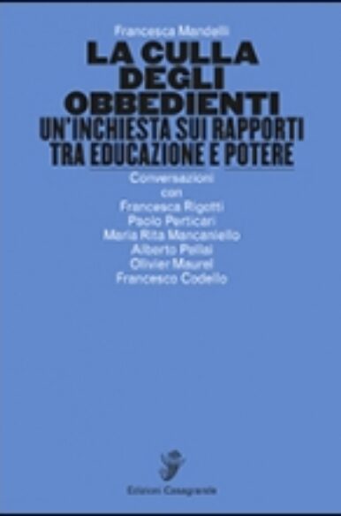 Mandelli, “La culla degli obbedienti. Un’inchiesta sui rapporti tra educazione e potere”, Casagrande (2018)