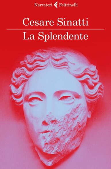 Cesare Sinatti, “La splendente”, Feltrinelli (2018)