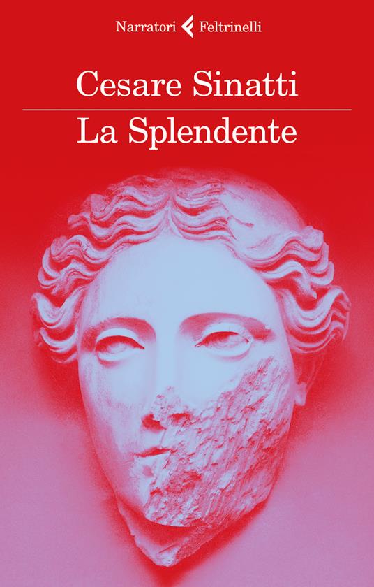 Cesare Sinatti, “La splendente”, Feltrinelli (2018)
